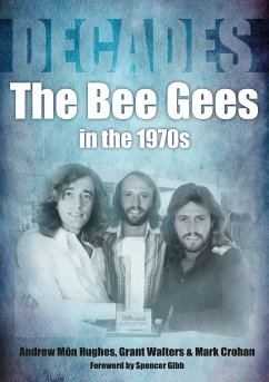 The Bee Gees in the 70s (eBook, ePUB) - Hughes, Andrew Mon; Walters, Grant; Crohan, Mark
