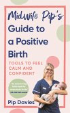 Midwife Pip's Guide to a Positive Birth (eBook, ePUB) Midwife Pip's Guide to a Positive Birth (eBook, ePUB)