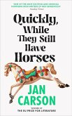 Quickly, While They Still Have Horses (eBook, ePUB)