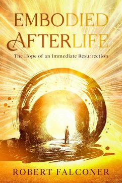 Embodied Afterlife: The Hope of an Immediate Resurrection (eBook, ePUB) - Falconer, Robert