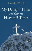 My Dying 3 Times and Going to Heaven 3 Times (eBook, ePUB)