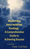 Mastering Intermittent Fasting: A Comprehensive Guide to Achieving Success (eBook, ePUB)