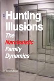 Hunting Illusions The Narcissistic Family Dynamics (eBook, ePUB)