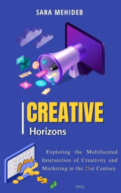 Creative Horizons: Exploring the Multifaceted Intersection of Creativity and Marketing in the 21st Century (eBook, ePUB) - Mehideb, Sara