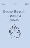 Elevate: The path to personal growth (eBook, ePUB)