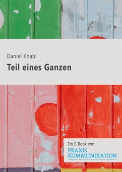 Praxis Kommunikation: Teil eines Ganzen (eBook, ePUB) - Knabl, Daniel