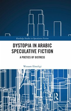 Dystopia in Arabic Speculative Fiction (eBook, ePUB) - Elmeligi, Wessam