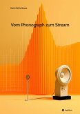 Vom Phonograph zum Stream (eBook, ePUB) Vom Phonograph zum Stream (eBook, ePUB)