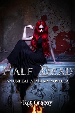 Half Dead: An Undead Academy Novella (Undead Academy Series, #1) (eBook, ePUB) - Gracey, Kat