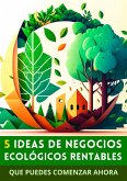 5 Ideas de Negocios Ecológicos Rentables (eBook, ePUB)