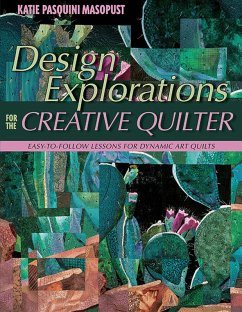 Design Explorations for the Creative Quilter (eBook, ePUB) - Masopust, Katie Pasquini