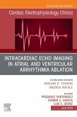 Intracardiac Echo Imaging in Atrial and Ventricular Arrhythmia Ablation, An Issue of Cardiac Electrophysiology Clinics, E-Book (eBook, ePUB)