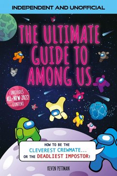 The Ultimate Guide to Among Us (Independent & Unofficial) (eBook, ePUB) - Pettman, Kevin