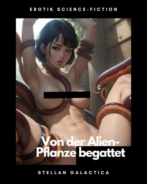 Von der Alien-Pflanze begattet (eBook, ePUB) Von der Alien-Pflanze begattet (eBook, ePUB)