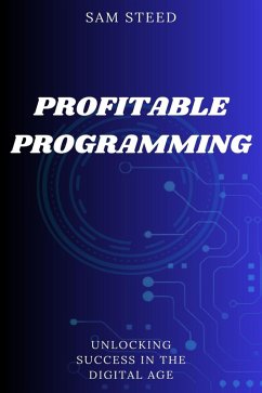 Profitable Programming: Unlocking Success in the Digital Age (eBook, ePUB) - Steed, Sam