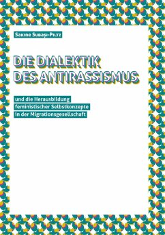 Die Dialektik des Antirassismus und die Herausbildung feministischer Selbstkonzepte in der Migrationsgesellschaft (eBook, ePUB)