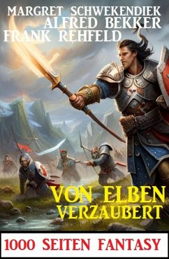 Von Elben verzaubert: 1000 Seiten Fantasy (eBook, ePUB) - Bekker, Alfred; Rehfeld, Frank; Schwekendiek, Margret