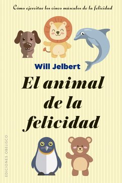 El animal de la felicidad (eBook, ePUB) - JELBERT, WILL