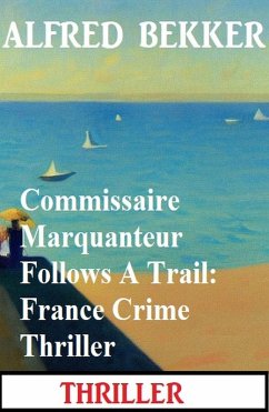 Cover Commissaire Marquanteur Follows A Trail: France Crime Thriller (eBook, ePUB)