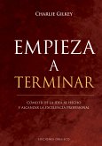 Empieza a terminar. Cómo ir de la idea al hecho (eBook, ePUB)