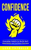 Confidence: Everyday Habits to Build Self-Assurance and Achieve Success (Self Improvement Series) (eBook, ePUB)