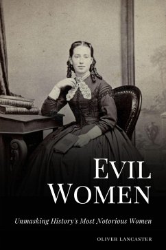 Evil Women: Unmasking History's Most Notorious Women (eBook, ePUB) - Lancaster, Oliver