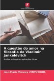 A questão do amor na filosofia de Vladimir Jankélévitch