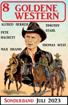 8 Goldene Western Sonderband Juli 2023 (eBook, ePUB) - Bekker, Alfred; Hackett, Pete; Brand, Max; West, Thomas; Stahl, Timothy
