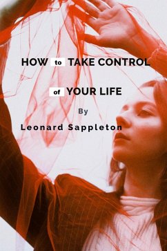 How to Take Control of Your Life (eBook, ePUB) - Sappleton, Leonard