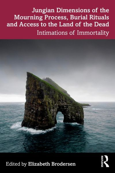 Jungian Dimensions of the Mourning Process, Burial Rituals and Access to the Land of the Dead (eBook, PDF) Jungian Dimensions of the Mourning Process, Burial Rituals and Access to the Land of the Dead (eBook, PDF)