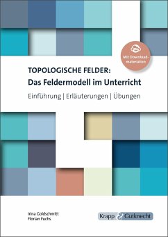 Topologische Felder: Das Feldermodell im Unterricht - Goldschmitt, Irina; Fuchs, Florian