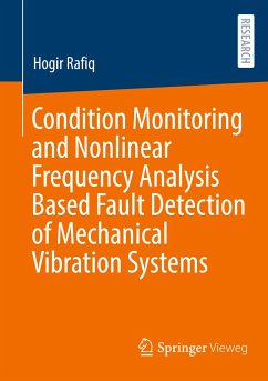 Condition Monitoring and Nonlinear Frequency Analysis Based Fault Detection of Mechanical Vibration Systems - Rafiq, Hogir