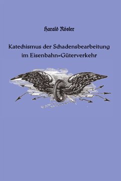 Katechismus der Schadensbearbeitung im Eisenbahn-Güterverkehr - Rösler, Harald