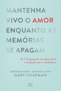 Mantenha vivo o amor enquanto as memórias se apagam (eBook, ePUB) - Chapman, Gary; Shaw, Edward; Barr, Deborah