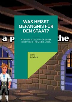 Was heißt Gefängnis für den Staat? - Schubert, Bernd