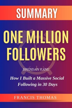 One Million Followers, Updated Edition: How I Built a Massive Social Following in 30 Days by Brendan Kane Summary (eBook, ePUB) - Thomas, Francis
