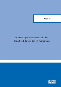 Geschlechtsspezifische Gewalt in der deutschen Literatur des 18. Jahrhunderts - Xu, Yuan