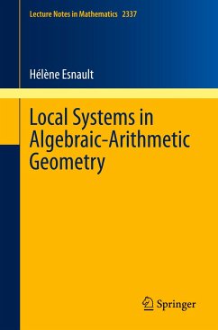 Local Systems in Algebraic-Arithmetic Geometry - Esnault, Hélène