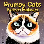 Grumpy Cats Katzen Malbuch für Erwachsene, Teens und Kinder 30 Ausmalbilder Lustige mürrische Katzen Lustiges Malbuch Entspannen Katzenliebhaber Mitmachbuch