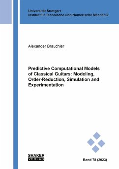 Predictive Computational Models of Classical Guitars: Modeling, Order-Reduction, Simulation and Experimentation - Brauchler, Alexander