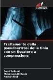 Trattamento della pseudoartrosi della tibia con un fissatore a compressione