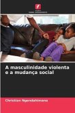 A masculinidade violenta e a mudança social