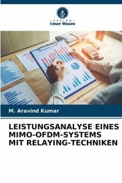 LEISTUNGSANALYSE EINES MIMO-OFDM-SYSTEMS MIT RELAYING-TECHNIKEN - Kumar, M. Aravind