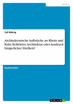 Architektonische Aufbrüche an Rhein und Ruhr. Kollektive Architektur oder Ausdruck bürgerlicher Eitelkeit?
