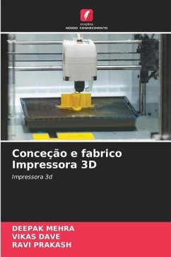 Conceção e fabrico Impressora 3D - MEHRA, DEEPAK;DAVE, VIKAS;Prakash, Ravi