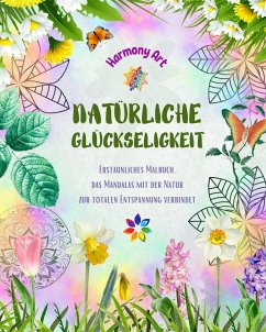 Cover Natürliche Glückseligkeit - Erstaunliches Malbuch, das Mandalas mit der Natur zur totalen Entspannung verbindet