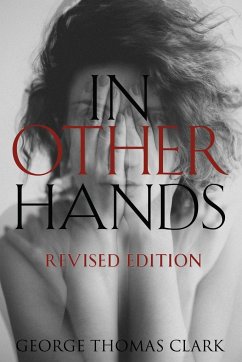 In Other Hands: Revised Edition - Clark, George Thomas