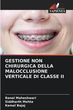 GESTIONE NON CHIRURGICA DELLA MALOCCLUSIONE VERTICALE DI CLASSE II - Maheshwari, Ranal;Mehta, Siddharth;Bajaj, Kamal