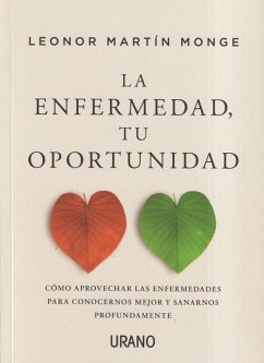 La enfermedad, tu oportunidad : cómo aprovechar las enfermedades para conocernos mejor y sanarnos profundamente