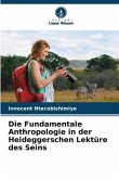 Die Fundamentale Anthropologie in der Heideggerschen Lektüre des Seins